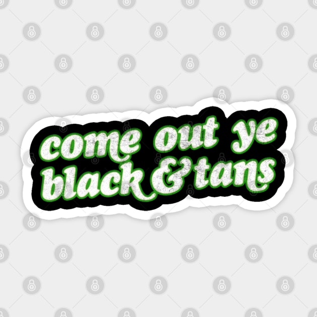 Come Out Ye Black & Tans! / Irish Pride Design Sticker by feck!